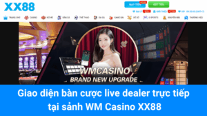 Giao diện bàn cược live dealer trực tiếp tại sảnh WM Casino XX88